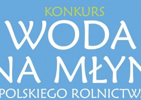 Konkurs „Woda na młyn polskiego rolnictwa” przedłużony!